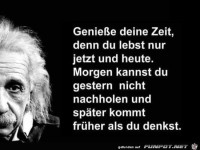 geniesse deine Zeit,.......
