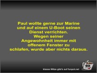 Paul wollte gerne zur Marine und auf einem U-Boot seinen...
