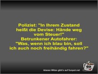 Polizist: In Ihrem Zustand hei�t die Devise: H�nde weg vom