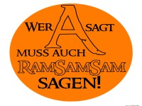 Wer A sagt muss auch RamSamSam sagen!
