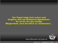 Der Papst tr�gt sich schon seit l�ngerer Zeit mit...