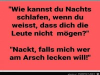 Wie kannst du Nachts schlafen?