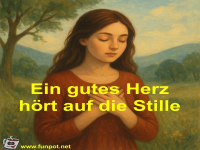 Ein gutes Herz h�rt auf die Stille
