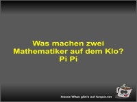 Was machen zwei Mathematiker auf dem Klo?