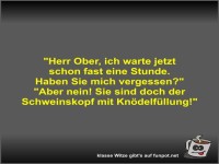 Herr Ober, ich warte jetzt schon fast eine Stunde