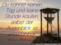 du kannst keinen Tag und keine Stunde kaufen....
