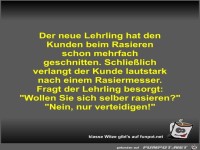 Der neue Lehrling hat den Kunden beim Rasieren schon...