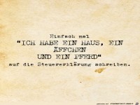 Einfach mal........... auf die Steuererklrung schreiben