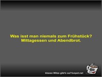Was isst man niemals zum Fr�hst�ck?