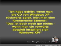 Ich habe geh�rt, wenn man die CD von Windows XP r�ckw�rts