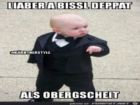 Lieber a bisserl Deppat
