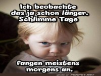Schlechte Tage fangen meistens morgens an