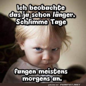 fun-Bild: Schlechte Tage fangen meistens morgens an