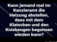 Kann jemand mal im Kanzleramt die Heizung...