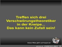 Treffen sich drei Verschw�rungstheoretiker in der Kneipe