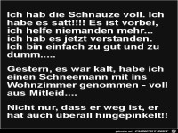ich habe die Schnauze voll......