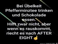 Bei �belkeit Pfefferminztee trinken und Schokolade essen !