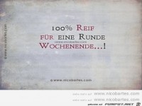 100 Prozent reif fuer eine Runde Wochenende