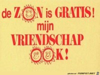 Die Sonne ist gratis meine Freundschaft auch
