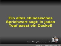 Ein altes chinesisches Sprichwort sagt