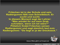 Fritzchen ist in der Schule und sein Radiergummi fllt vom