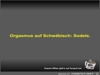 Orgasmus auf Schw�bisch
