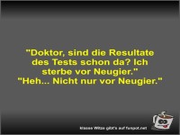 Doktor, sind die Resultate des Tests schon da?