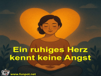Ein ruhiges Herz kennt keine Angst