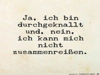 Ja, ich bin durchgeknallt