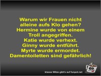 Warum wir Frauen nicht alleine aufs Klo gehen?