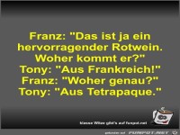 Franz: Das ist ja ein hervorragender Rotwein