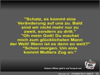 Schatz, es kommt eine Ver�nderung auf uns zu