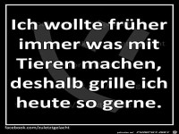 Ich wollte fr�her immer etwas mit Tieren machen