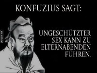 Konfuzius Zitat �ber Folgen ungesch�tzten Sex