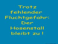 Kein Entkommen: Hosentore bleiben geschlossen!