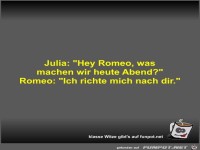 Julia: Hey Romeo, was machen wir heute Abend?