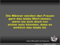 Die M�nner w�rden den Frauen gern das letzte Wort lassen