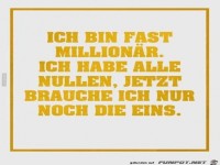 ich bin fast Million�r.....