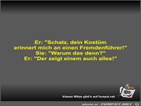 Er: Schatz, dein Kost�m erinnert mich an einen...