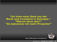 Ich hole mein Geld von der Bank und investiere in Schnaps