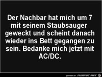 der Nachbar hat mich um 7 Uhr.........