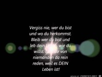 vergiss nie wer du bist und wo du herkommst,...