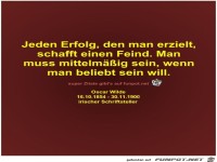 Jeden Erfolg, den man erzielt,
schafft einen Feind