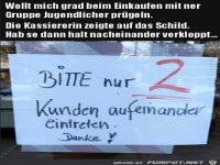 Bitte nur 2 Kunden aufeinander eintreten