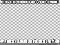 Meme wird gewartet