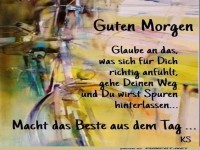 Glaub an das was sich richtig anf�hlt