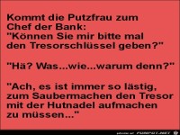 kommt die Putzfrau zum Chef der Bank......