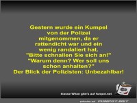 Gestern wurde ein Kumpel von der Polizei mitgenommen