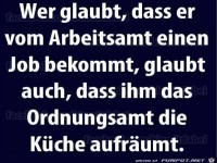 Wer glaubt, dass er vom Arbeitsamt...