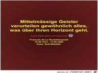 Mittelmässige Geister
verurteilen gewöhnlich alles